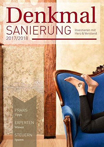 Denkmalsanierung 2017/2018: Jahresmagazin für die Sanierung von Baudenkmalen - für Fachleute, Bauherren und Kapitalanleger